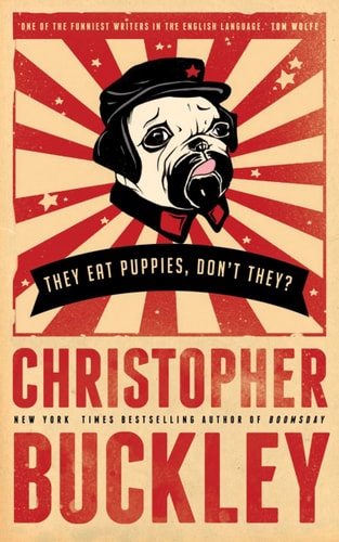 They Eat Puppies, Don't They? by Christopher Buckley