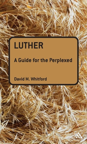 Luther: A Guide for the Perplexed by David M Whitford