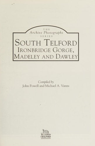South Telford, Ironbridge Gorge, Madeley and Dawley (Images of England) by Powell | John; Vanns | Michael A.