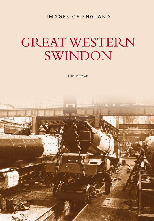 Great Western Swindon: Images of England by Bryan