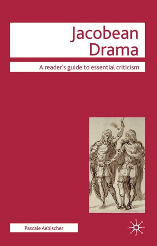 Jacobean Drama (Readers' Guides to Essential Criticism, 23) (Shelfworn) by Pascale Aebischer