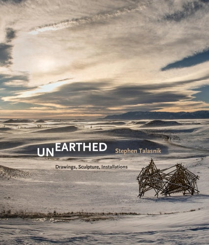 Unearthed Stephen Talasnik: Drawings, Sculpture, Installations by Stephen Talasnik
