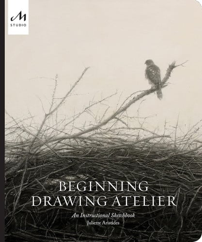 Beginning Drawing Atelier An Instructional Sketchbook by Juliette Aristides