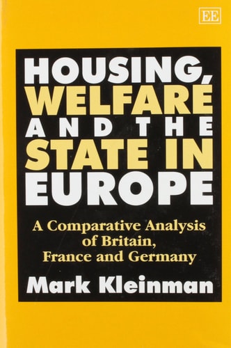 Housing, Welfare and the State in Europe: A Comparative Analysis of Britain, France and Germany by Mark Kleinman