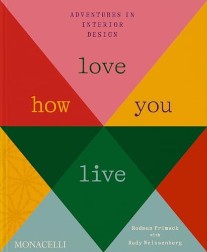 Love How You Live: Adventures in Interior Design by Rodman Primack