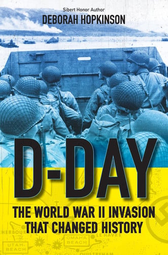 D-Day: The World War II Invasion that Changed History by Deborah Hopkinson