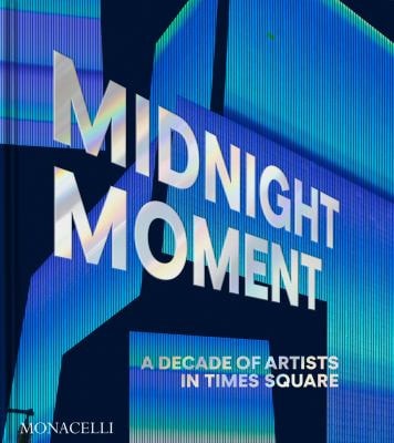 Midnight Moment: A Decade of Artists in Times Square by Jean Cooney | Charlotte Kent