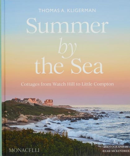Summer by the Sea - Cottages from Watch Hill to Little Compton by Thomas A. Kligerman