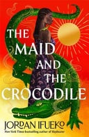 The Maid & the Crocodile by Jordan Ifueko