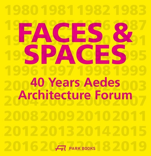 Faces & Spaces 40 Years Aedes Architecture Forum by Kristin Feireiss | Hans J\u00fcrgen Commerell | Aedes Galerie f\u00e8ur Architektur und Raum