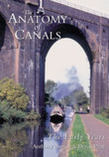 Anatomy of Canals Vol 1: The Early Years by Anthony Burton