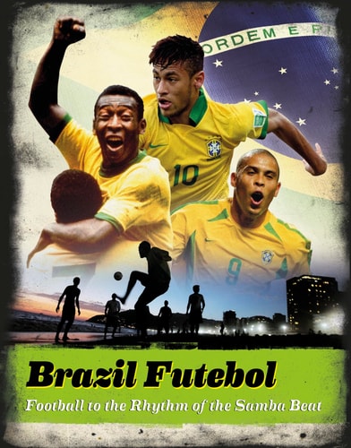 Brazil Futebol Football to the Rhythm of the Samba Beat by Keir Radnedge