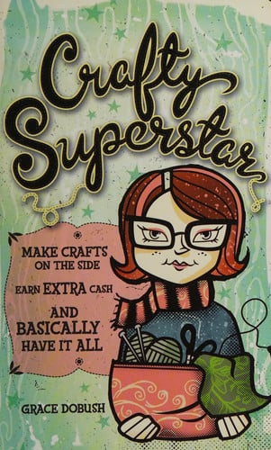 Crafty Superstar Make Crafts on the Side, Earn Extra Cash, and Basically Have It All by Grace Dobush