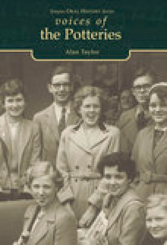 Voices of the Potteries (Tempus Oral History) by Alan F. Taylor