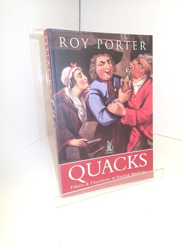 Quacks Fakers and Charlatans in English Medicine by Roy Porter
