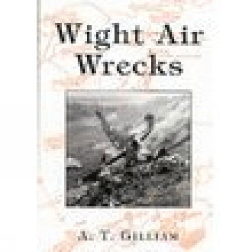 Wight Air Wrecks by A.T. Gilliam