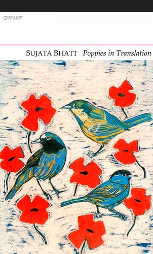 Poppies in Translation by Sujata Bhatt