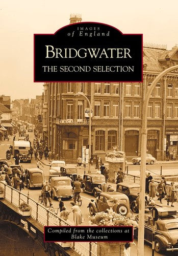 Bridgwater: The Second Selection (Images of England) by Blake Museum (compiler)