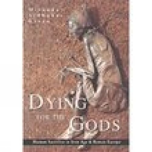 Dying for the Gods: Human Sacrifice in Iron Age & Roman Europe by Miranda Aldhouse Green