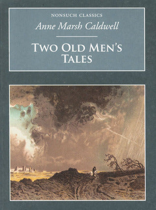 Nonsuch Classics: Two Old Men's Tales by Anne Marsh Caldwell