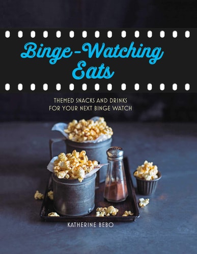 Binge-Watching Eats Themed snacks and drinks for your next binge watch by Katherine Bebo