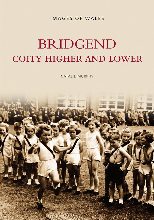 Bridgend: Coity Higher and Lower (Images of Wales) by Natalie Murphy