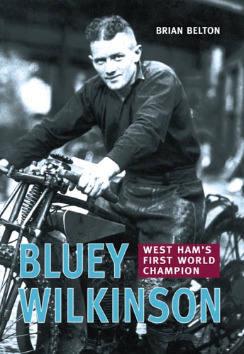Bluey Wilkinson: West Ham's first world champion by Brian BELTON