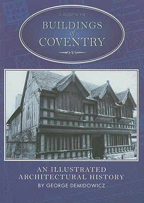 A Guide to the Buildings of Coventry: An Illustrated Architectural History (Buildings of England (Tempus)) by George