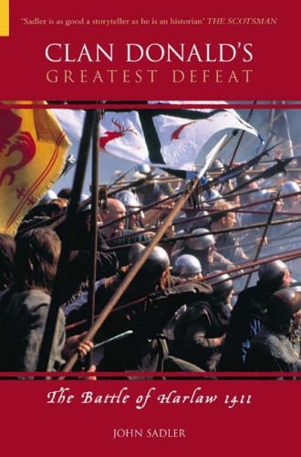 Clan Donald's Greatest Defeat: The Battle of Harlaw 1411 by John Sadler