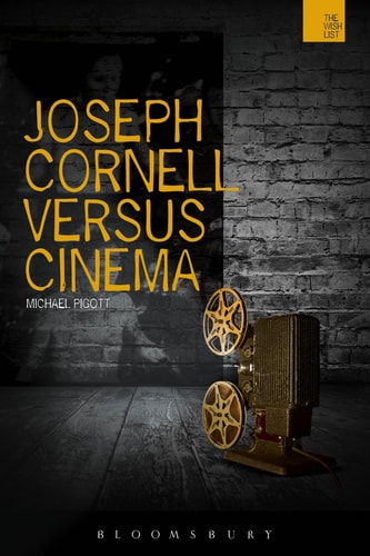 Joseph Cornell Versus Cinema (The WISH List) by Michael Pigott