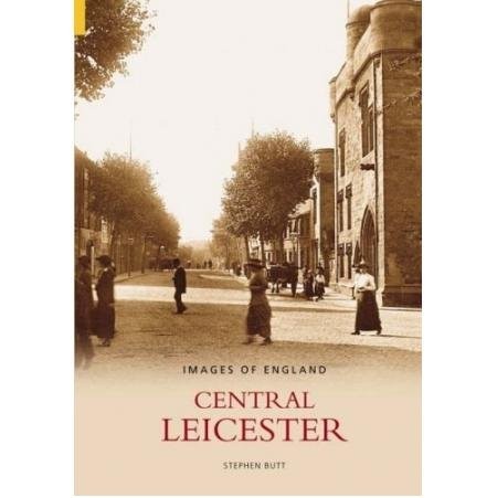 Central Leicester (Images of England) by Stephen Butt