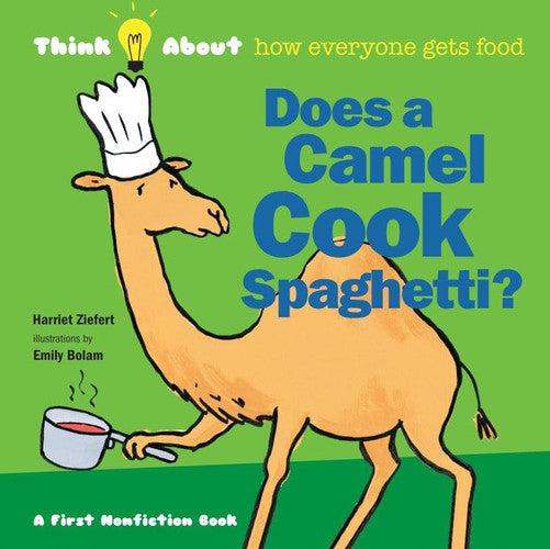 Does A Camel Cook Spaghetti?: Think Abouthow Everyone Gets Food by Ziefert, Harriet