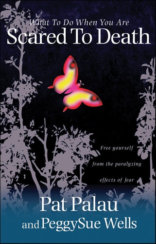 What to Do When You're Scared/Death**OP*: Free Yourself from the Paralyzing Effects of Fear by Pat Palau | PeggySue Wells