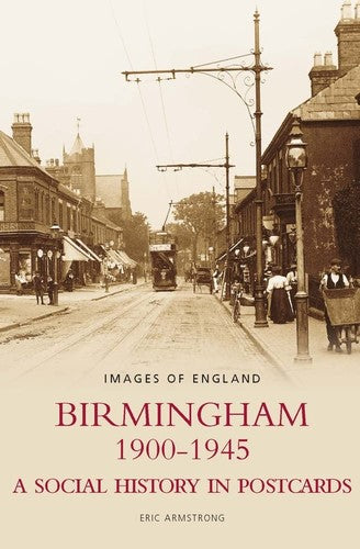 Birmingham 1900-1945: A Social History in Postcards, Images of England by Eric Armstrong