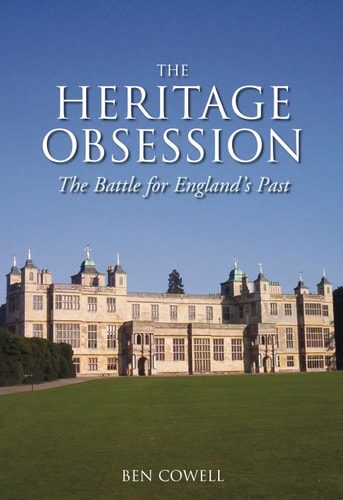The Heritage Obsession The Battle for England's Past (shelfworn) by Ben Cowell