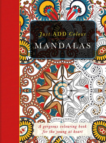 Just ADD Colour: Mandalas Just Add Colour and Create a Masterpiece by Beverley Lawson