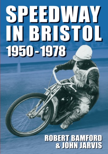 Speedway In Bristol 1950-1978 by Robert Bamford & John Jarvis