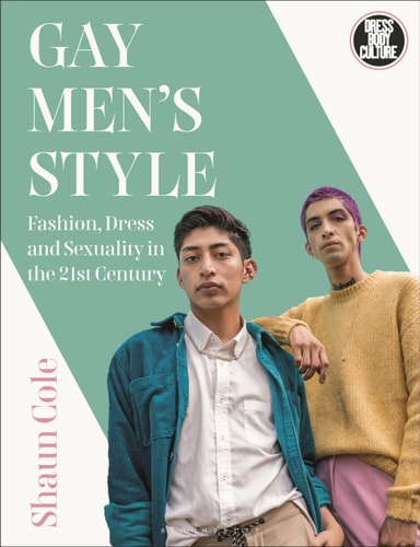 (TXS) Gay Men's Style Fashion, Dress & Sexuality in the 21st Century by Shaun Cole