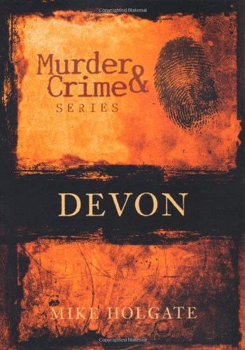 Murder & Crime Series: Devon by Mike Holgate