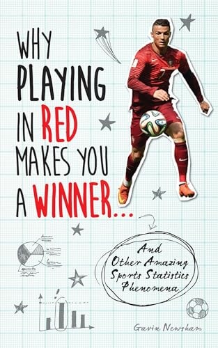 Why Playing in Red Makes You a Winner And Other Amazing Sports Statistics Phenomena by Gavin Newsham