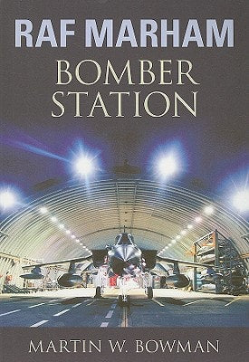 RAF Marham: Bomber Station (shelf worn) by Martin W. Bowman