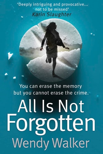All Is Not Forgotten by Wendy Walker