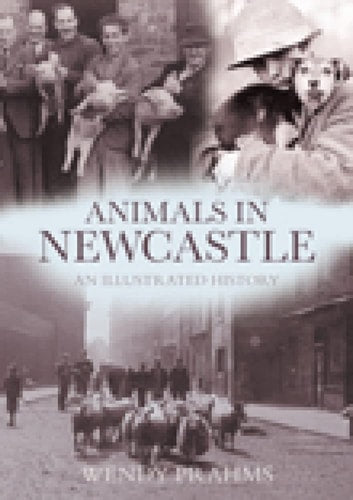 Animals in Newcastle: An Illustrated History by Wendy Prahms