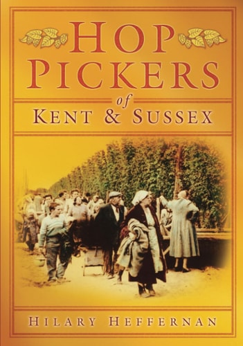 Hop Pickers of Kent and Sussex by Heffernan
