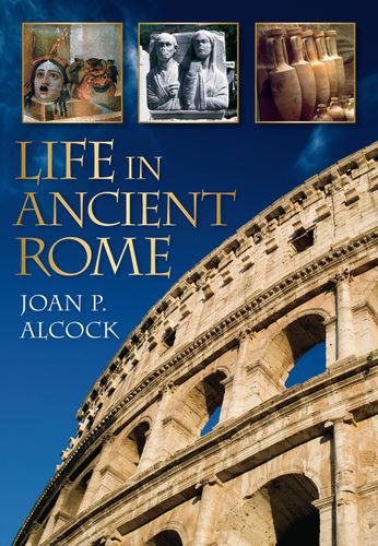 Life in Ancient Rome by Joan Alcock