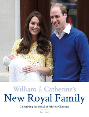 William & Catherine's New Royal Family: Celebrating the Arrival of Princess Charlotte (torn DJ) by Ian Lloyd