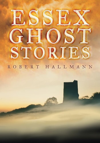 Essex Ghost Stories by Robert Hallmann