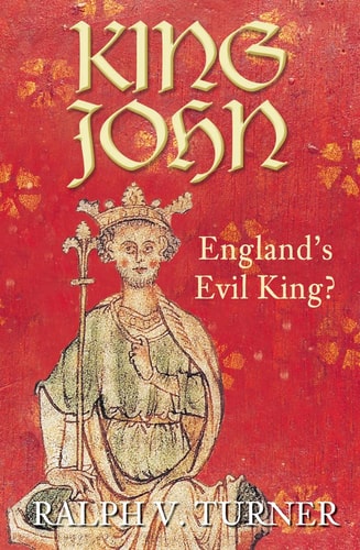 King John: England's Evil King? by Ralph Turner