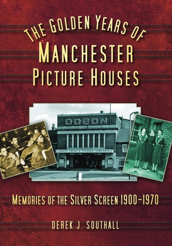 The Golden Years of Manchester's Picture Houses by Derek Southall