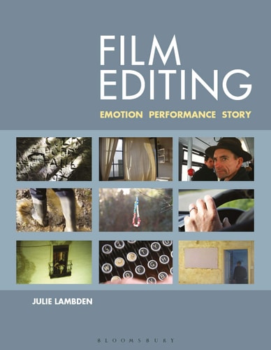 Film Editing Emotion, Performance and Story by Julie Lambden